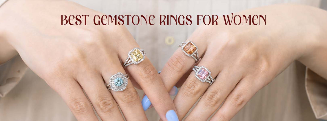 Best Gemstone Rings for Women: A Complete Guide to Choosing the Perfect Ring