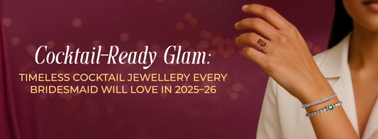 Cocktail-Ready Glam: Timeless Cocktail Jewellery Every Bridesmaid Will Love In 2025–26