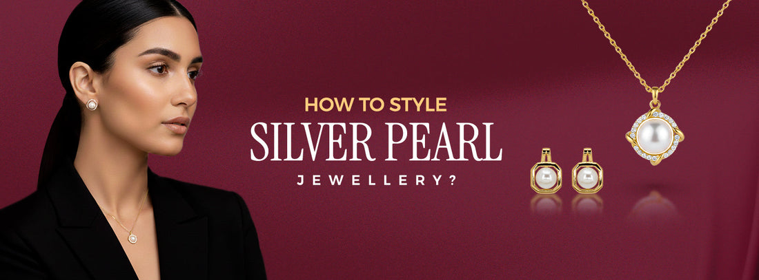 How To Style Silver Pearl Jewellery - From Casual to Glam